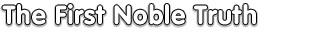 The First Noble Truth