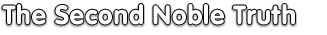 The Second Noble Truth