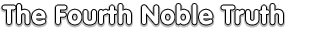 The Fourth Noble Truth